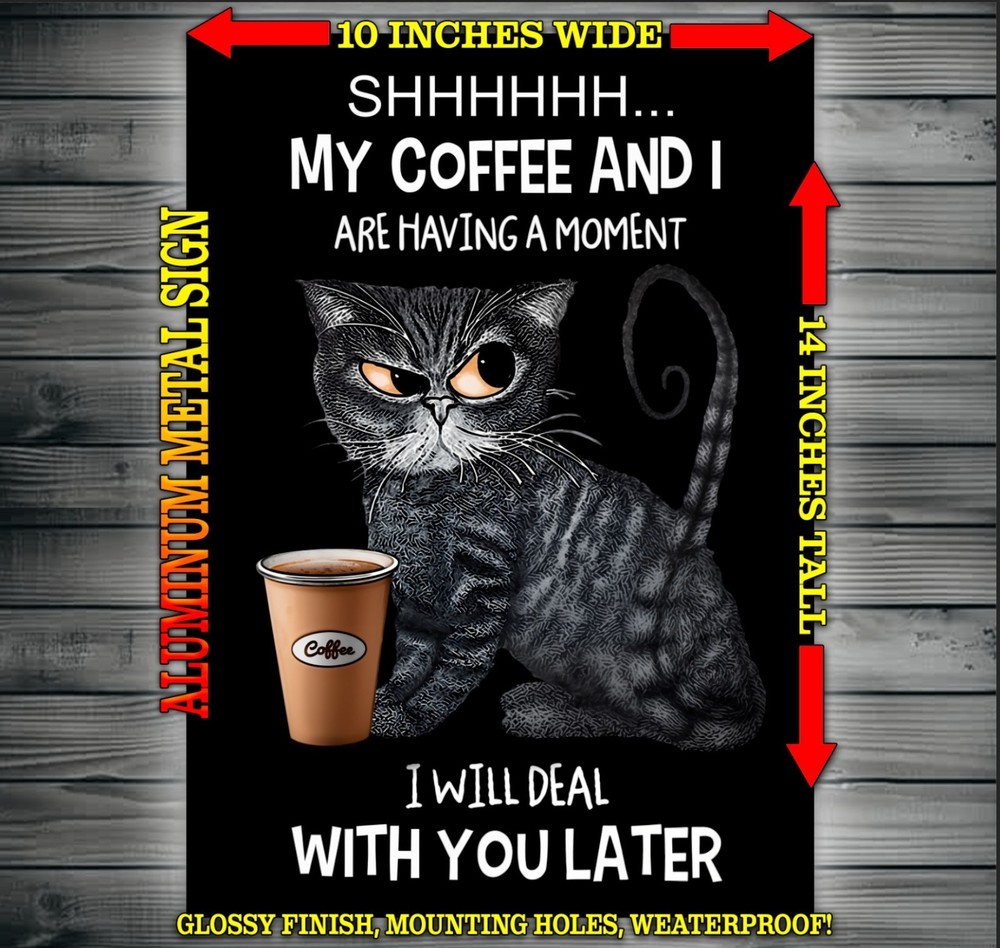 My Coffee and I Are Having A Moment Funny Cat Metal Sign Wall Art 10″ x 14″