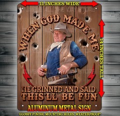 John Wayne – When God Made Me He Grinned This Will Be Fun Metal Sign 14 x 11″