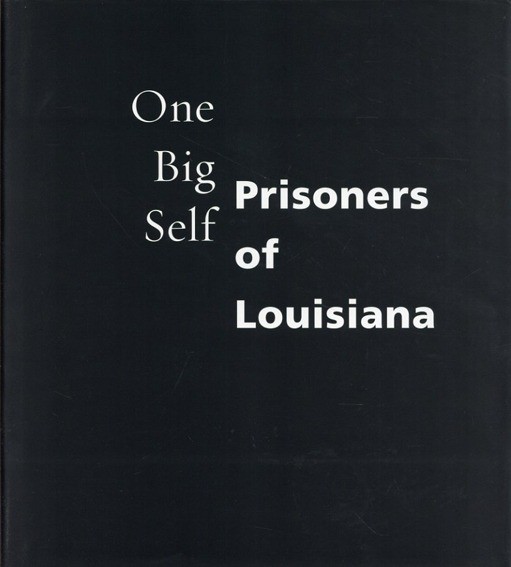 Deborah Luster & C. D. Wright One Big Self. Prisoners of Louisiana 2003 Book