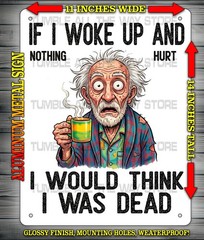 If I Woke Up & Nothing Hurt I Would Think I Was Dead Metal Sign 11″ x 14″