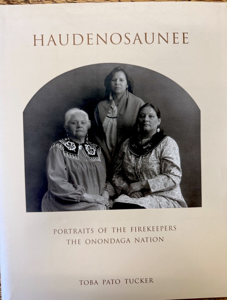 Haudenosaunee : Portraits of the Firekeepers, the Onondaga Nation by Toba Tucker