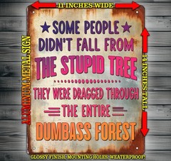 Some People Didn’t Fall From the Stupid Tree Funny Metal Sign Wall Art 14″ x 11″
