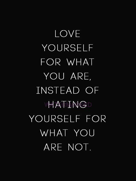 THOUGHTFUL INSPIRATIONAL QUOTE LOVE YOURSELF DON’T HATE YOURSELF PUBLICITY PHOTO